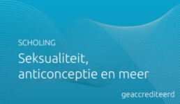 Geaccrediteerde scholing Seksualiteit, Anticonceptie en Meer